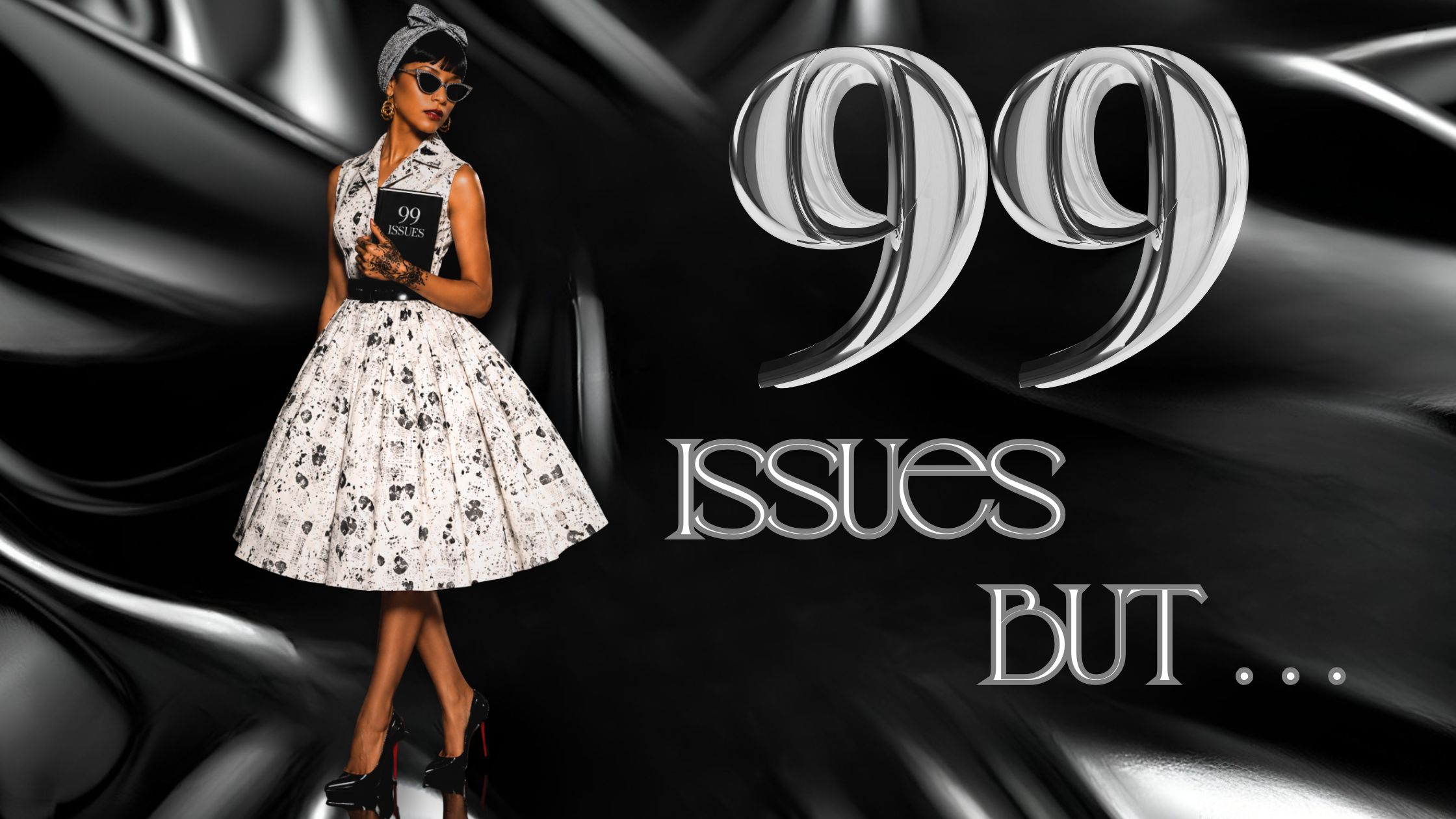 99 ISSUES BUT… - THE ISSUE WAS NEVER YOUR WORTH